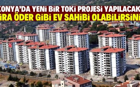 Konya'ya yeni TOKİ projesi müjdesi! Vatandaş kira öder gibi ev sahibi olacak