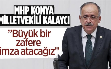 MHP Konya Milletvekili Kalaycı: “Büyük bir zafere imza atacağız”