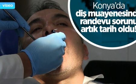 Konya'da diş muayenesinde randevu sorunu artık tarih oldu!