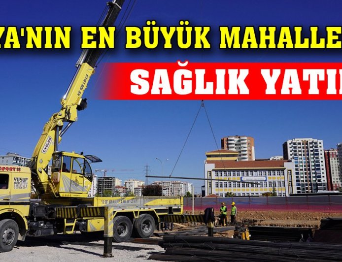 Konya'nın en büyük mahallesine sağlık yatırımı